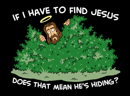 If I have to find Jesus, does that mean he's hiding?