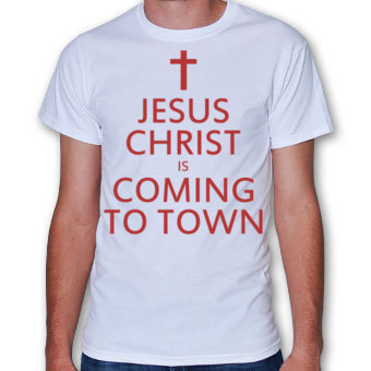 T-shirt_Jesus Christ is coming to town