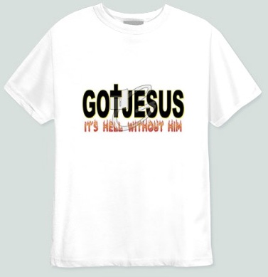Got Jesus? It's hell without him.